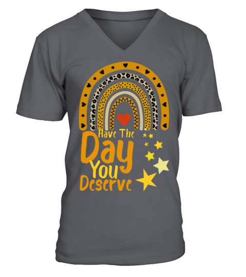 Have The Day You Deserve Motivational Quote V-Neck T-shirt