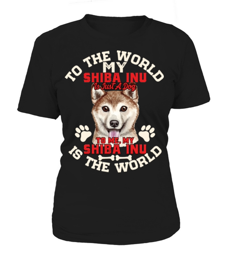 To The World My Shiba Inu Is Just A Dog To Me Women's T-Shirt