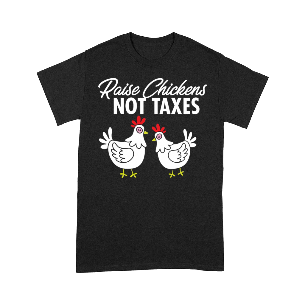 Ranch Homestead Farming Raise Chickens Not Taxes Comfort T-shirt