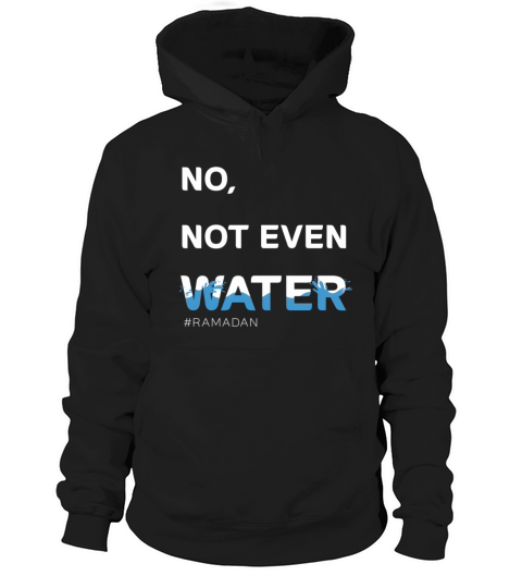 No Not Even Water Islamic Fasting Ramadan Hoodie Unisex
