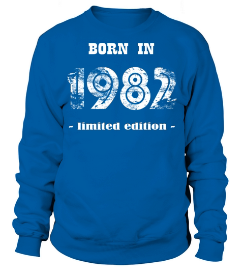 Born in 1982 - limited edition Sweatshirt Unisex