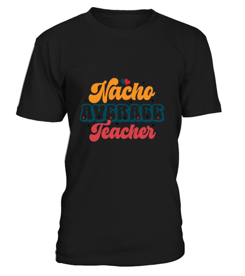 NACHO AVERAGE TEACHER T-Shirt Unisex