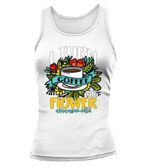 Florist I Turn Coffee Into Flower Bouquet Florists Tank top Woman