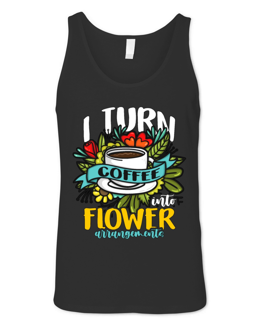 Florist I Turn Coffee Into Flower Bouquet Florists Unisex Jersey Tank