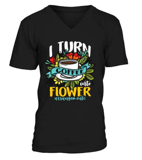Florist I Turn Coffee Into Flower Bouquet Florists V-Neck T-shirt
