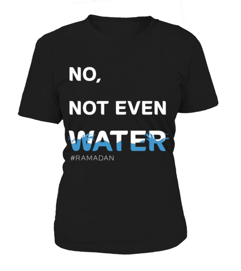 No Not Even Water Islamic Fasting Ramadan Women's T-Shirt