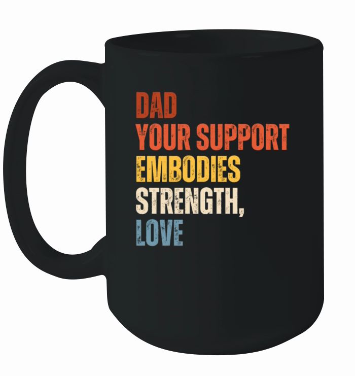 dad your support embodies strength and love Ceramic Mug
