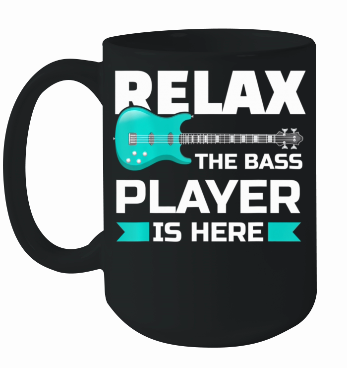Relax The Bass Player Is Here Bassist A Bassist Ceramic Mug