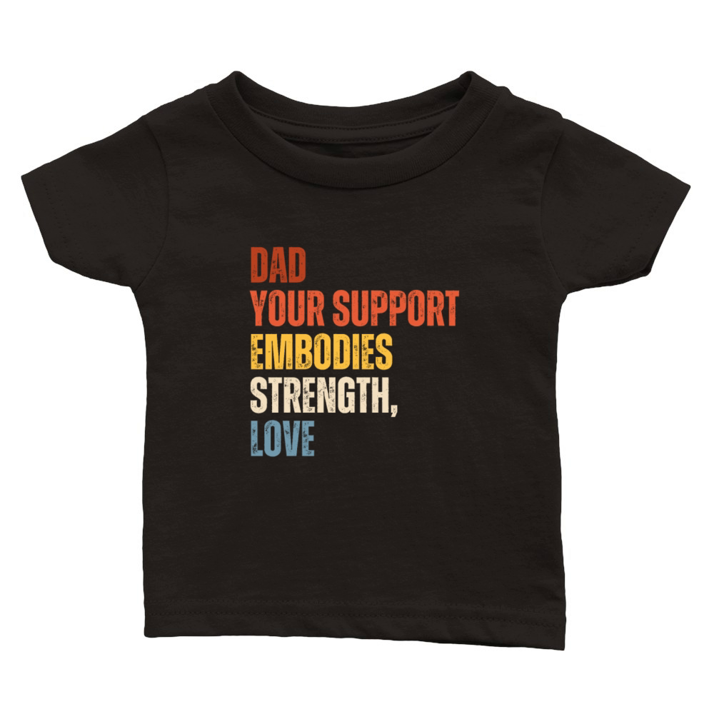dad your support embodies strength and love Classic Baby Crewneck T-shirt