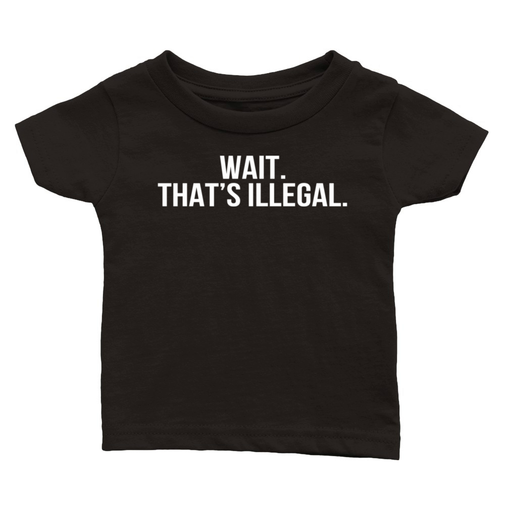 Wait Ts Illegal Internet Gamer Meme Quote Classic Baby Crewneck T-shirt