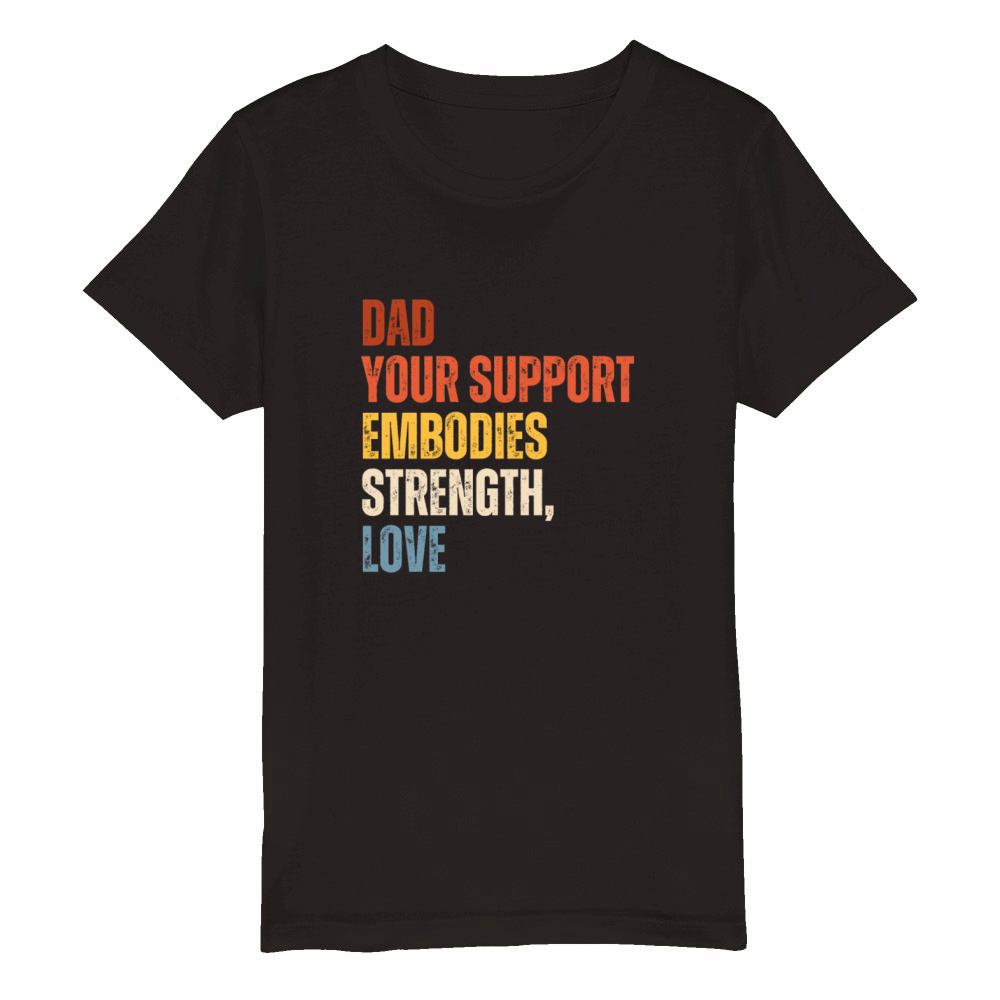 dad your support embodies strength and love Organic Kids Crewneck T-shirt
