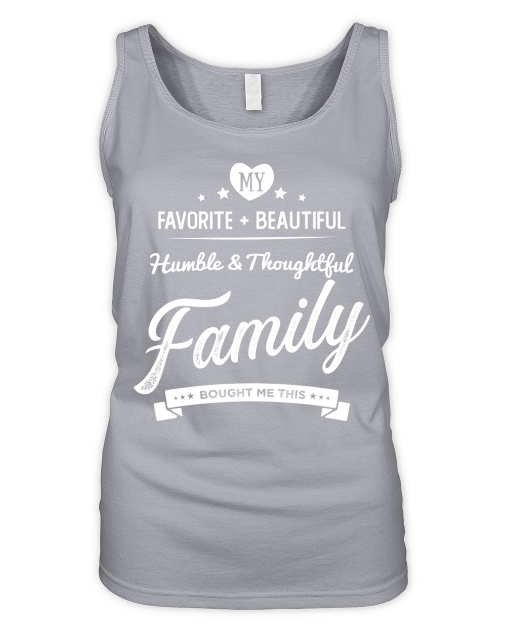 My Favorite Humble And Thoughtful Family Bought Me Organic Women's Tank Top