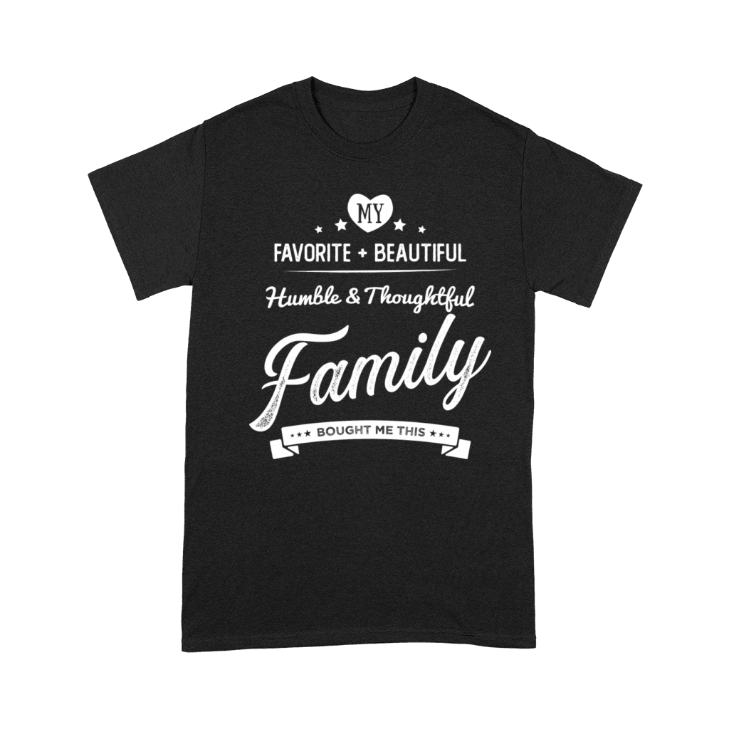 My Favorite Humble And Thoughtful Family Bought Me Premium T-shirt