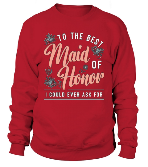 To The Best Maid Of Honor Loves Bachelorette Party Sweatshirt Unisex