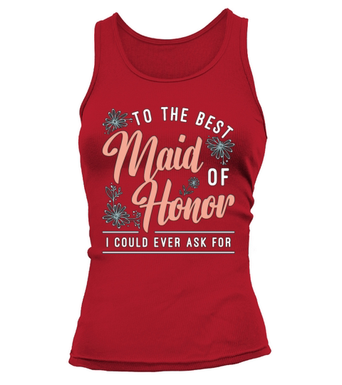 To The Best Maid Of Honor Loves Bachelorette Party Tank top Woman