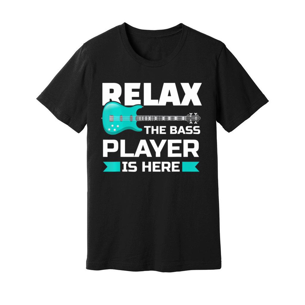 Relax The Bass Player Is Here Bassist A Bassist Unisex Jersey Tee