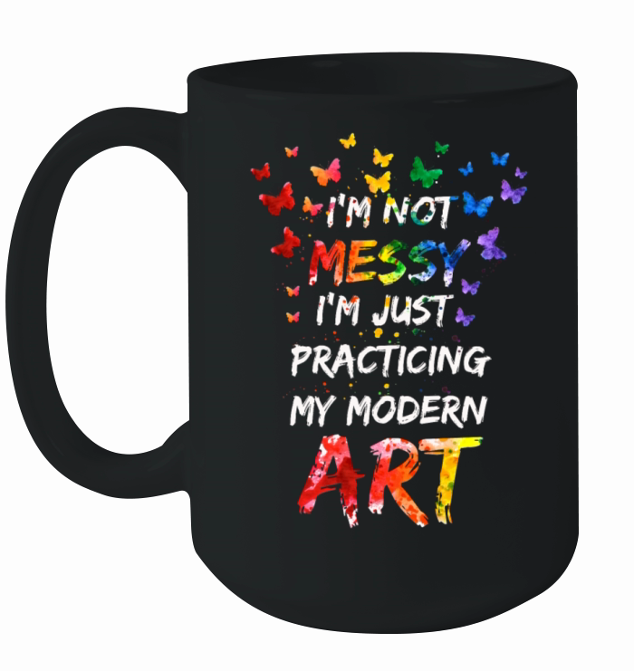 Im Not A Messy Fun Modern Art Painting Ceramic Mug