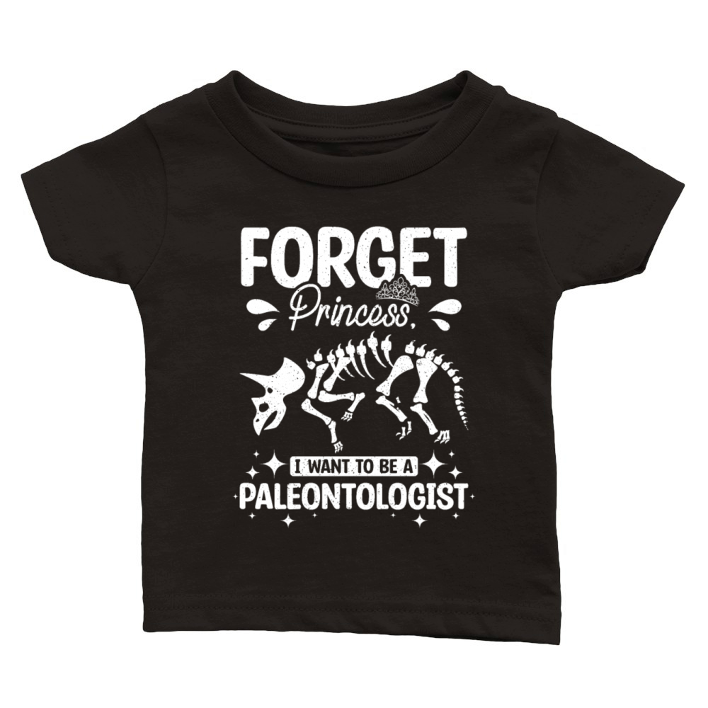 Forget princess I want to be a paleontologist Classic Baby Crewneck T-shirt