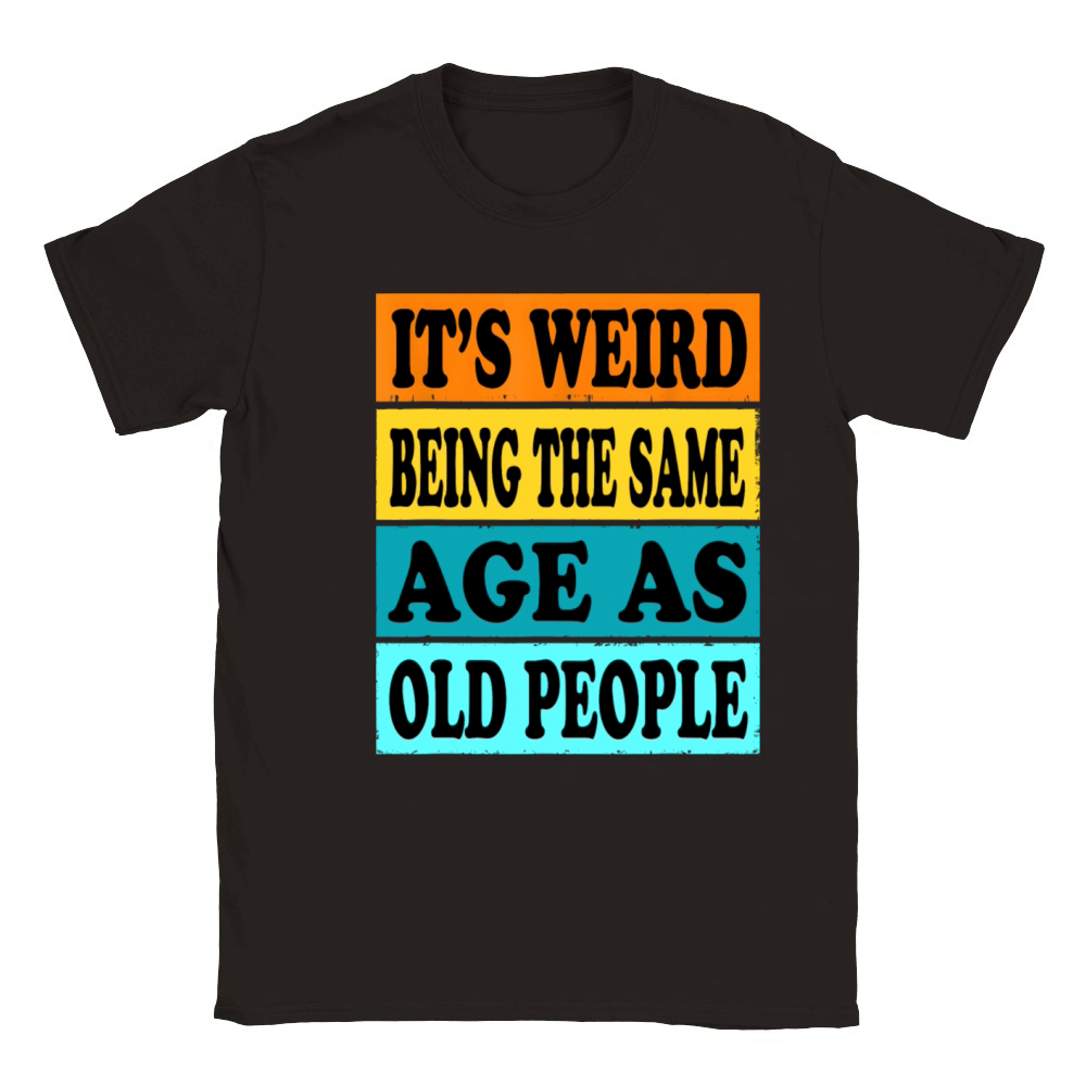 Its Weird Being Same Age As Old People Funny Classic Kids Crewneck T-shirt