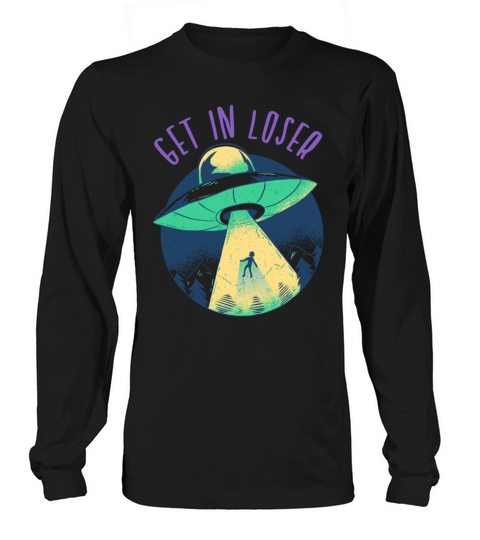 Go In Loser - Funny Alien Abduction Long sleeved Unisex