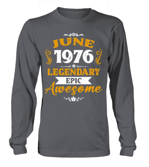 June 1976 Legendary Birthday Present Long sleeved Unisex