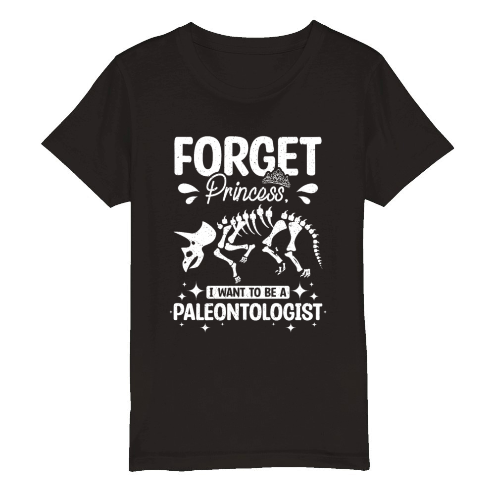 Forget princess I want to be a paleontologist Organic Kids Crewneck T-shirt