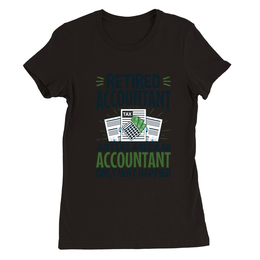 Funny Retired Accountant Happier Premium Womens Crewneck T-shirt