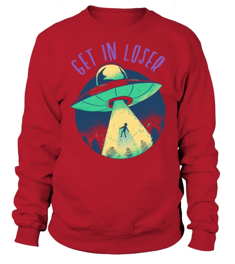 Go In Loser - Funny Alien Abduction Sweatshirt Unisex