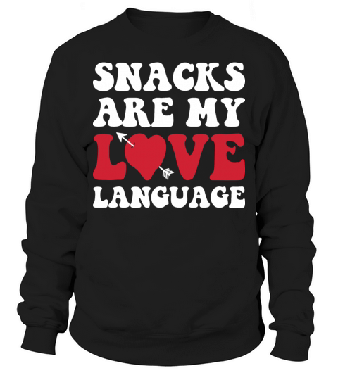 Snacks are my Love Language Funny Snack Lovers Sweatshirt Unisex