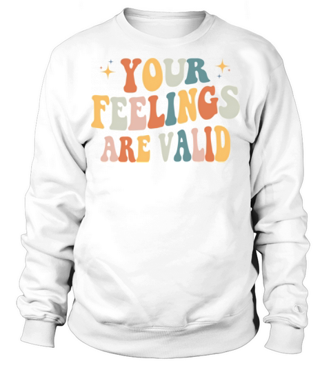 Your Feelings Are Valid Mental Health Awareness Sweatshirt Unisex