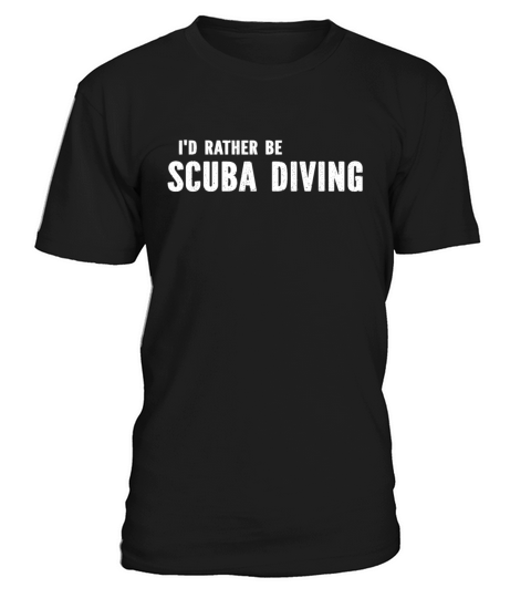 Diver Underwater Diving - Id Rather Be Scuba Divi T-Shirt Unisex