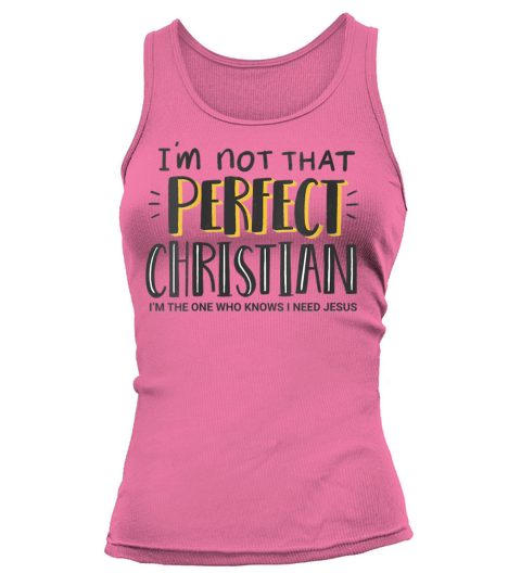 Im Not T Perfect Christian - I Need Jesus - Faith Tank top Woman