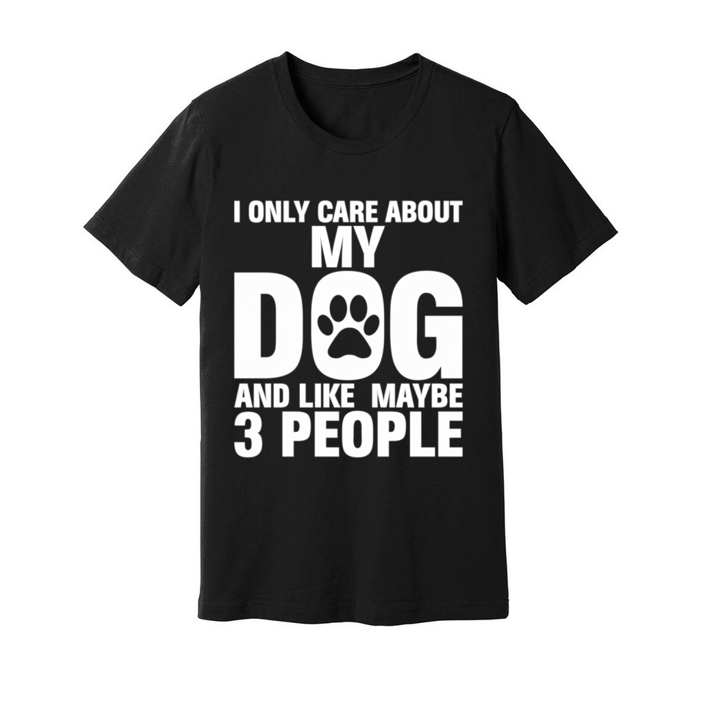 I Only Care About My Dog And Maybe 3 People Unisex Jersey Tee