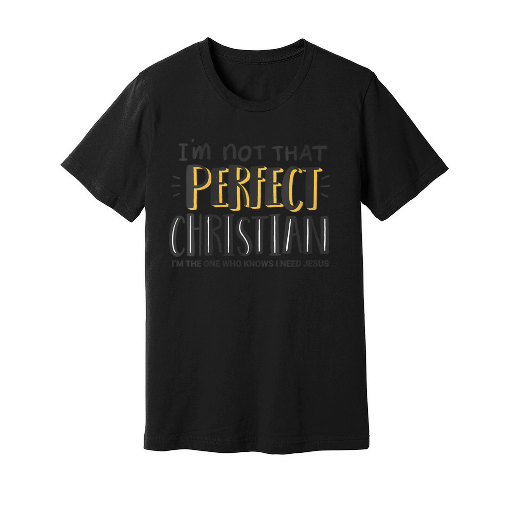 Im Not T Perfect Christian - I Need Jesus - Faith Unisex Jersey Tee