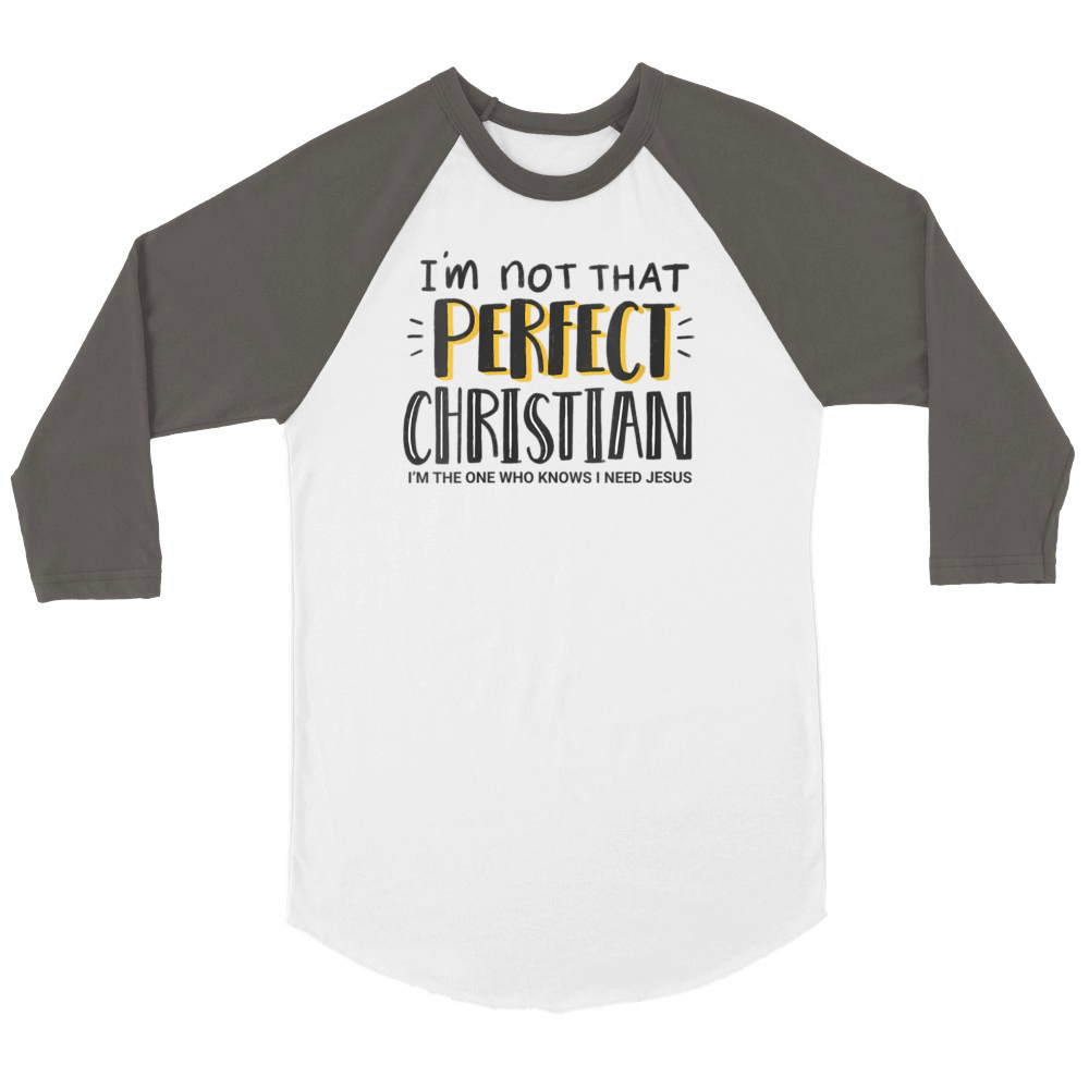 Im Not T Perfect Christian - I Need Jesus - Faith Unisex ¾ sleeve Raglan T-shirt