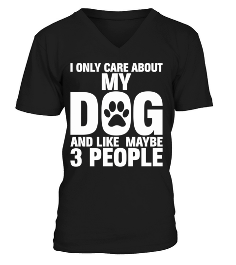 I Only Care About My Dog And Maybe 3 People V-Neck T-shirt
