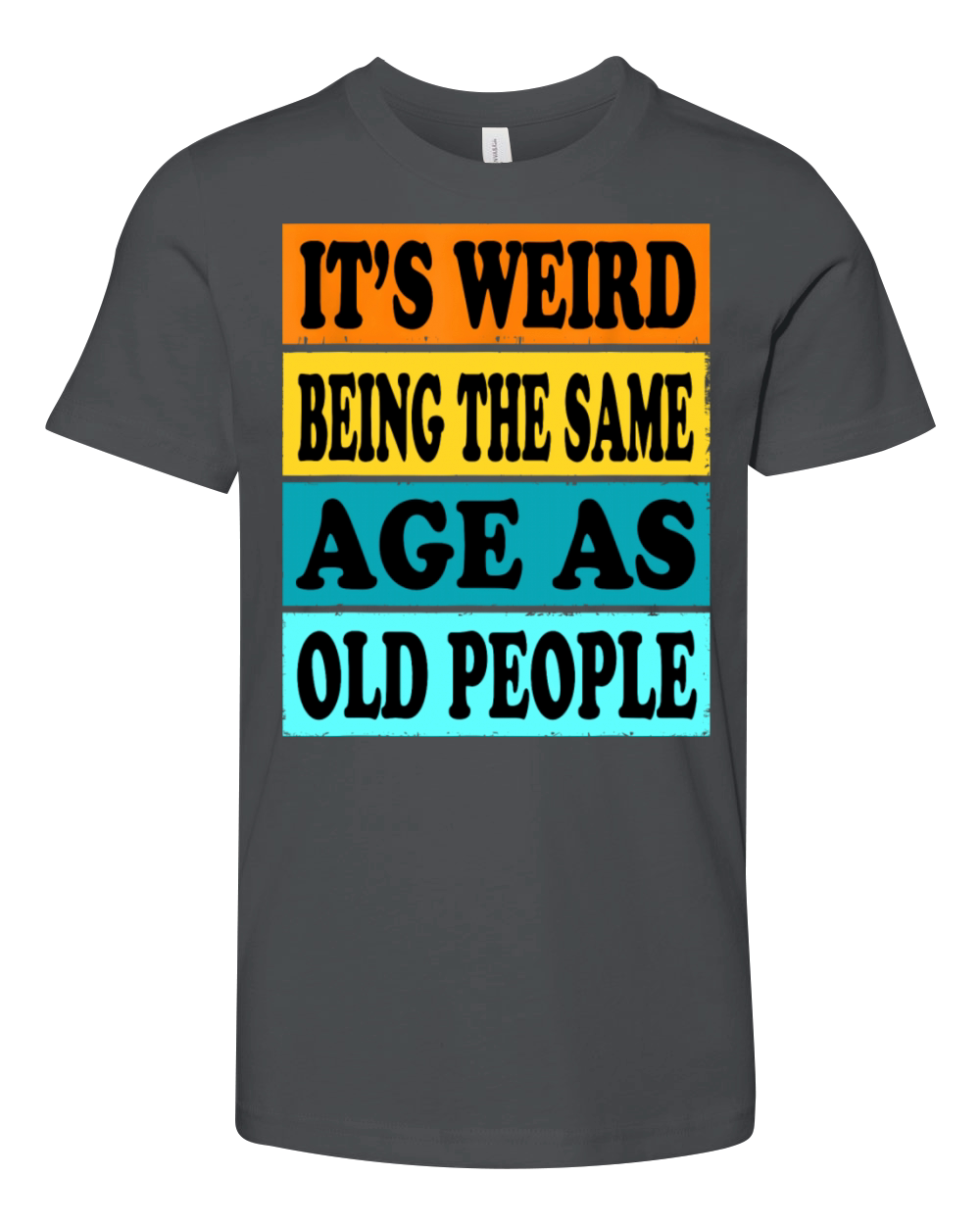 Its Weird Being Same Age As Old People Funny Youth Unisex Jersey Tee