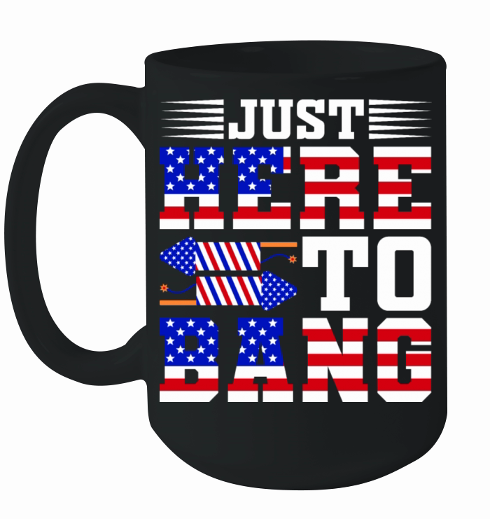 Just Here To Bang 4th Of July T-shirt Design Ceramic Mug
