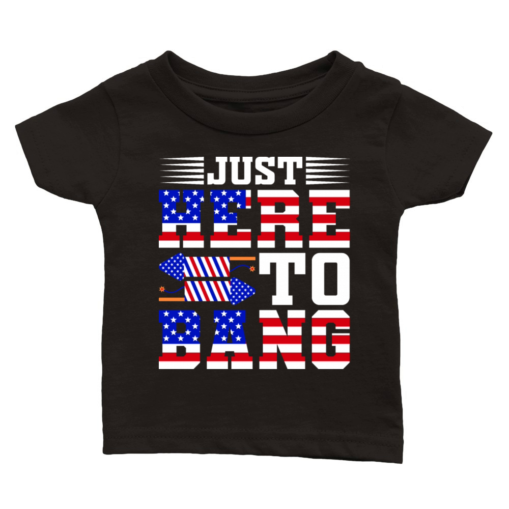Just Here To Bang 4th Of July T-shirt Design Classic Baby Crewneck T-shirt