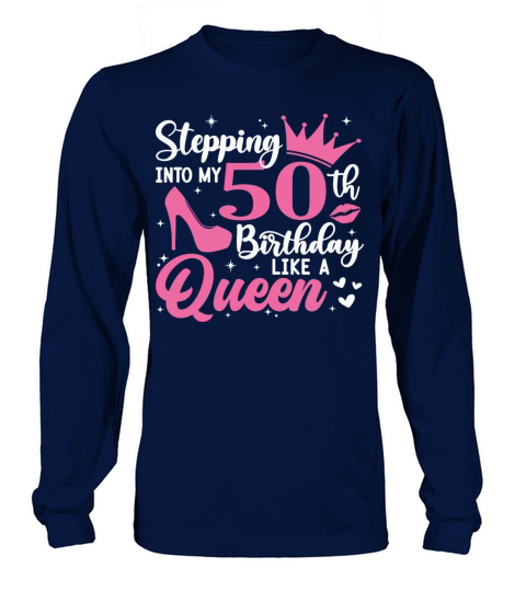Stepping Into My 50th Birthday Like A Queen Long sleeved Unisex