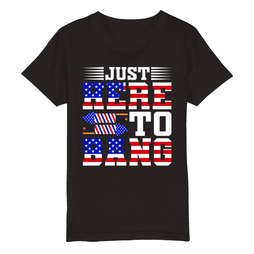 Just Here To Bang 4th Of July T-shirt Design Organic Kids Crewneck T-shirt