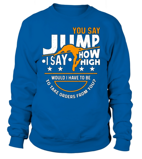 High Jump You Say Jump I Say How High Pole Vault Sweatshirt Unisex