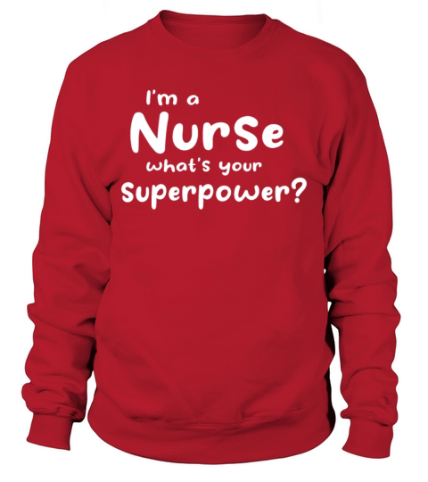 Nursing - Im A Nurse Whats Your Superpower - Nur Sweatshirt Unisex