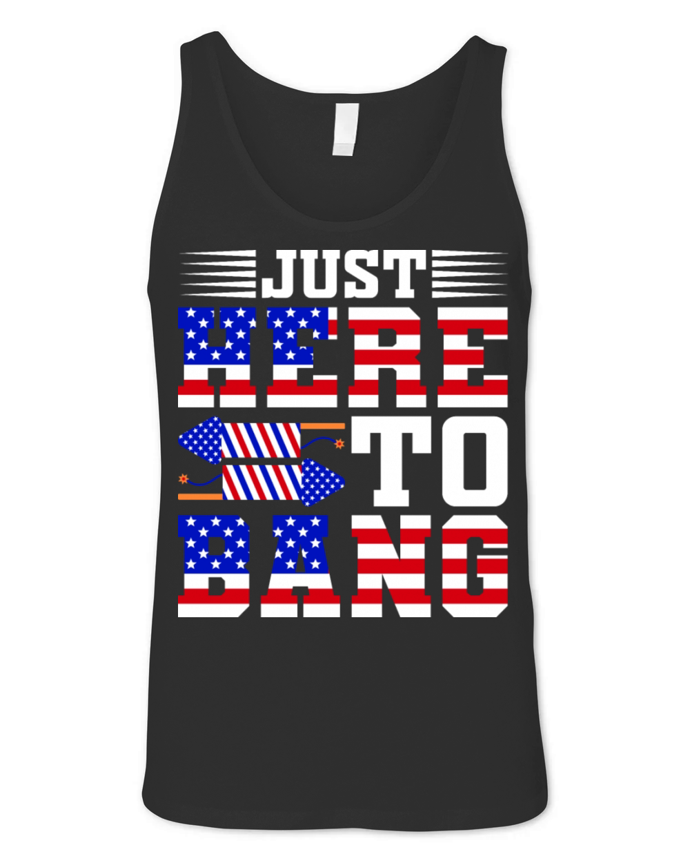 Just Here To Bang 4th Of July T-shirt Design Unisex Jersey Tank