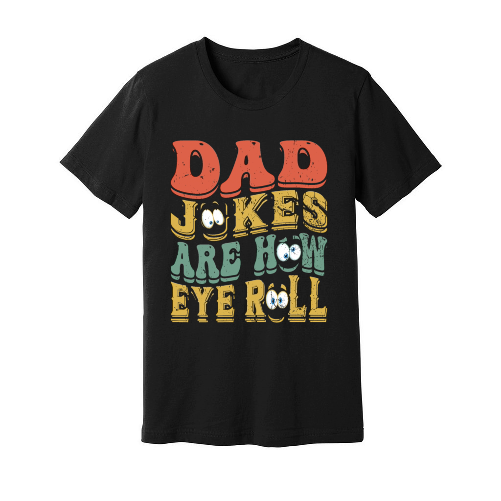 Dad Jokes Are How Eye Roll Unisex Jersey Tee