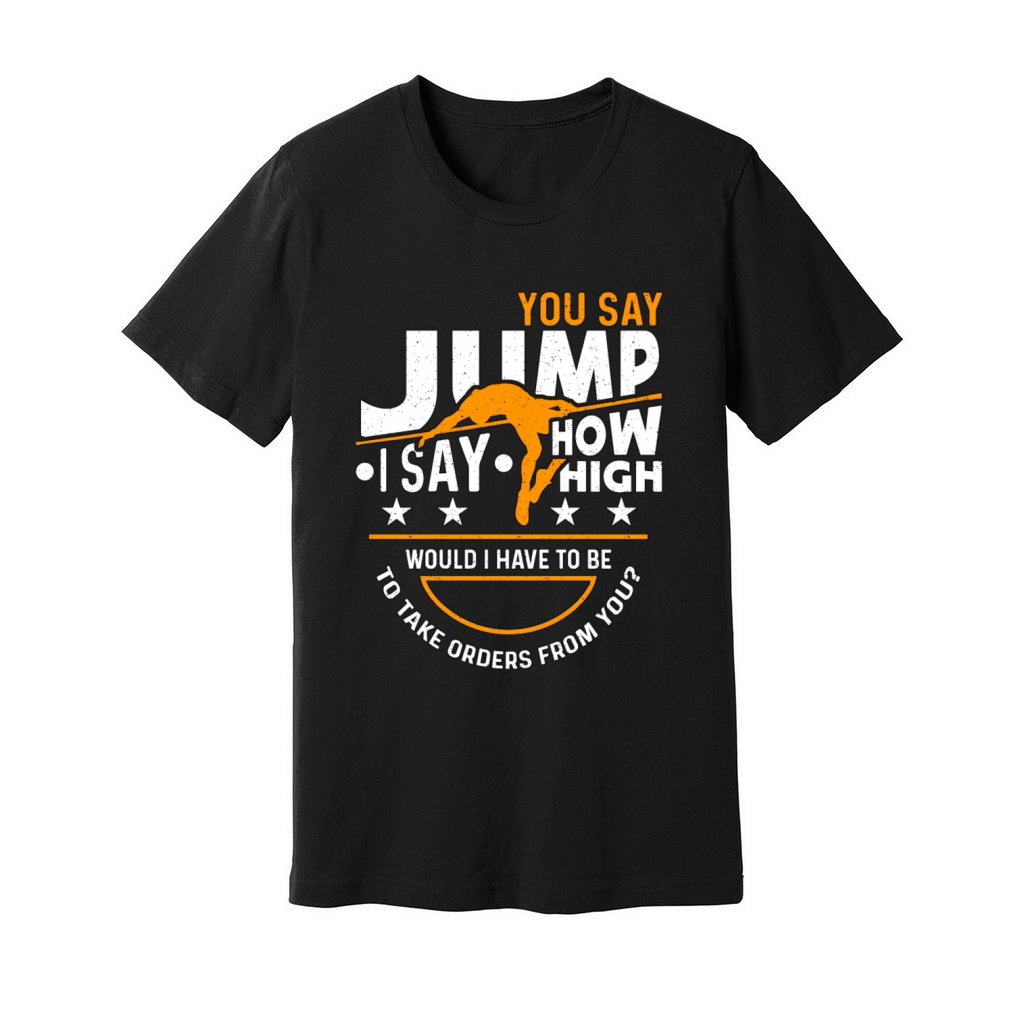 High Jump You Say Jump I Say How High Pole Vault Unisex Jersey Tee