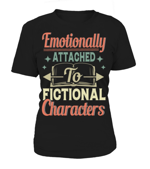 Emotionally Attached To Fictional Characters Funny Women's T-Shirt