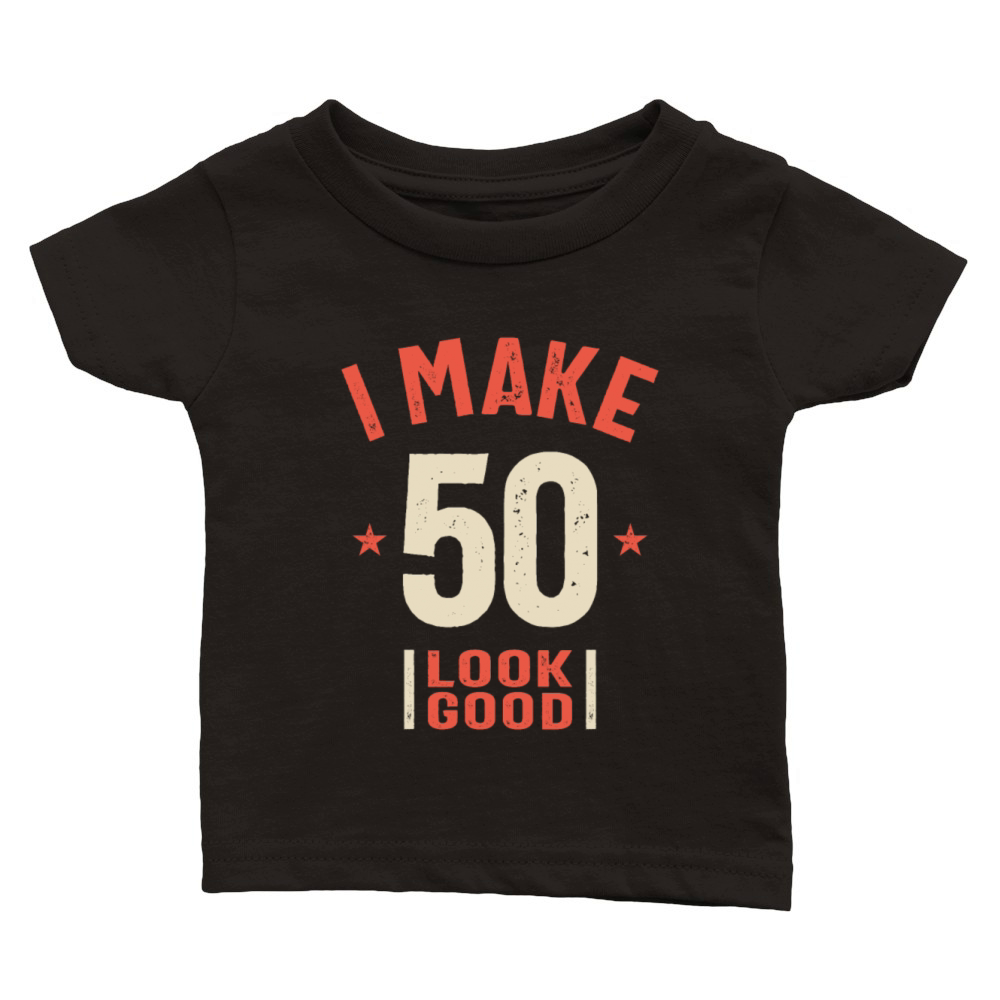 I Make 50 Look Good - Funny 50th Birthday Classic Baby Crewneck T-shirt