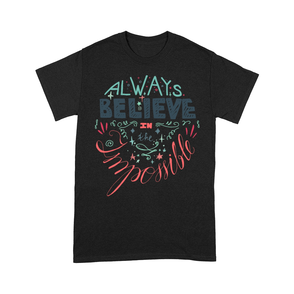 ALWAYS BELIEVE IN THE IMPOSSIBLE Comfort T-shirt