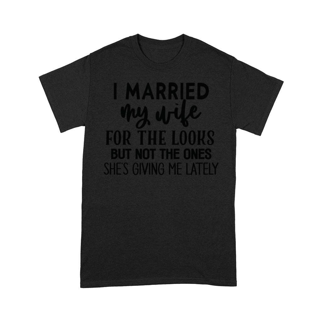 I Married My Wife For The Looks Comfort T-shirt